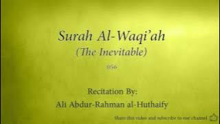 Surah Al Waqi'ah The Inevitable   056   Ali Abdur Rahman al Huthaify   Quran Audio