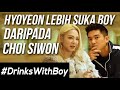 HYOYEON 'GIRLS GENERATION' LEBIH SUKA BOY DARIPADA CHOI SIWON | #DrinksWithBoys In Korea