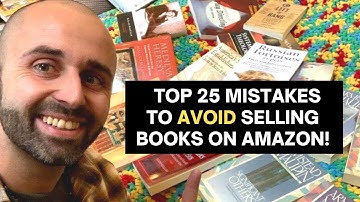 Top 25 Mistakes To AVOID Selling Books on Amazon In 2025
