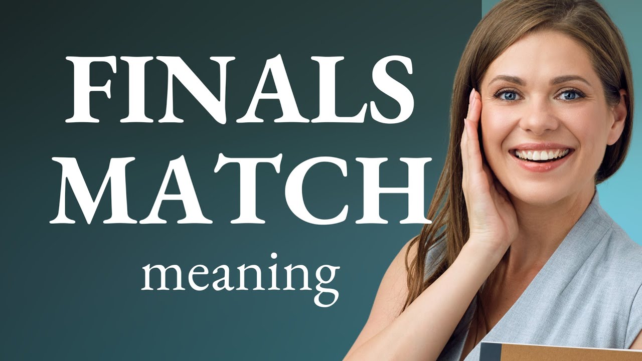 Understanding the Phrase "Finals Match" in English YouTube