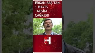 Erkan Baş&#39;tan 1 Mayıs Taksim Çağrısı #shorts