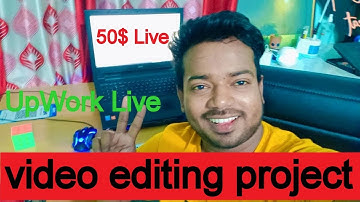 upwork live video editing project $50 || How to Find Video Editing project Online || UpWork Live Job
