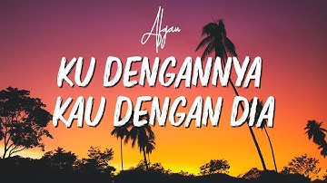 [Lirik] Ku Dengannya Kau Dengan Dia - Afgan