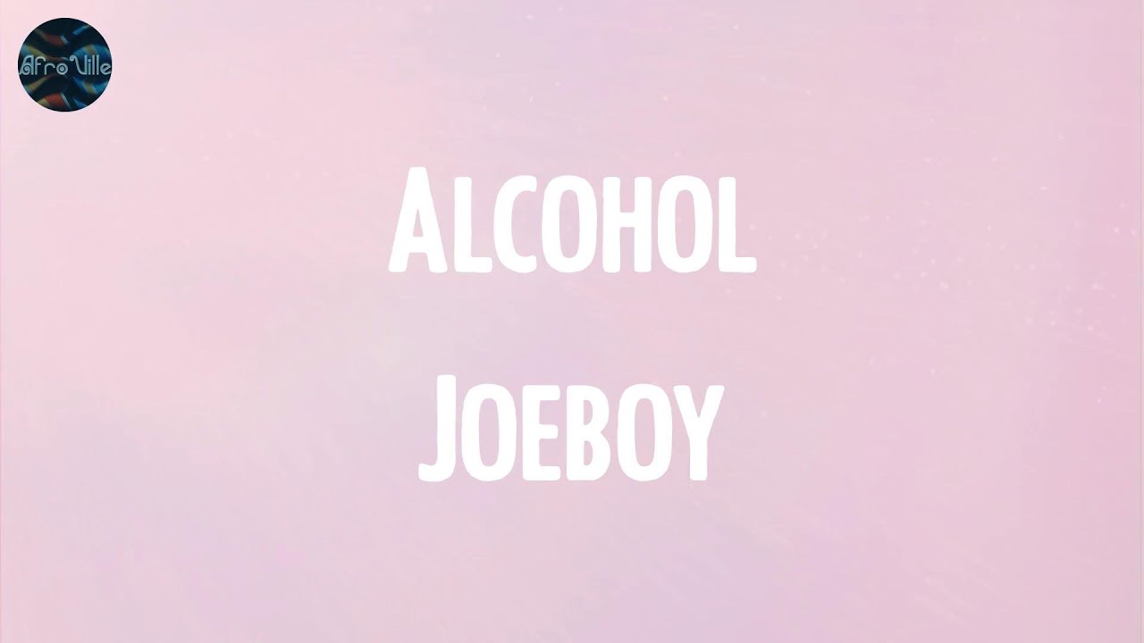 Alcohol - Joeboy (Lyrics)
