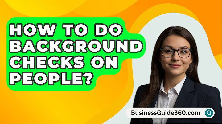 How To Do Background Checks On People? - BusinessGuide360.com