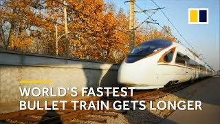 China tests new Fuxing train as the world's fastest bullet train gets longer