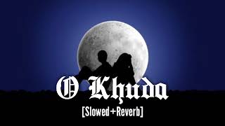 O khuda (Slowed+Reverb) || O khuda song || Amaal Mallik