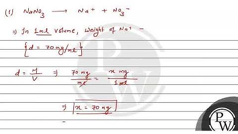 The NaNO3 weighed out to make 50 ml of an aqueous solution containing 70.0 mg Na+ per ....