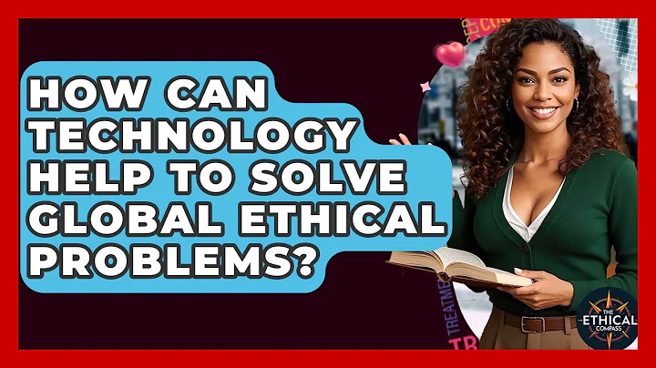 How Can Technology Help To Solve Global Ethical Problems? - The Ethical Compass