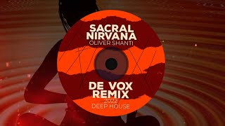 Sacral Nirvana By Oliver Shanti - De Vox Deep Melodic House Remix Unreleased Version 2022