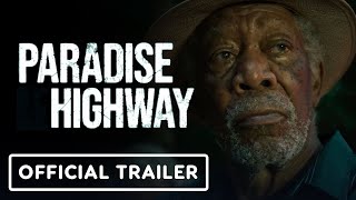 Paradise Highway - Official Trailer (2022) Morgan Freeman, Juliette Binoche, Frank Grillo