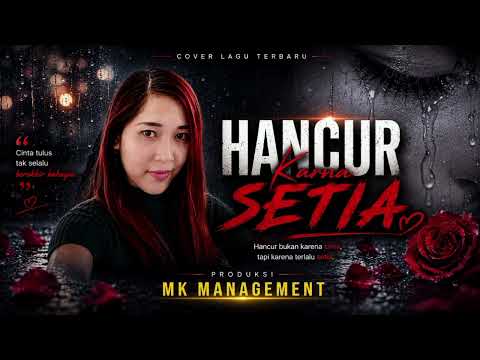 Hancur Karna Setia ,Coming Soon Liris lagu terbaru karya MK MANAGEMENT