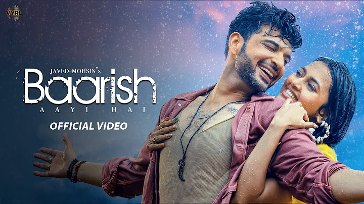 Baarish Aayi Hai (Video) Javed-Mohsin | Stebin Ben...