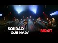 Miniature de la vidéo de la chanson Solidão Que Nada