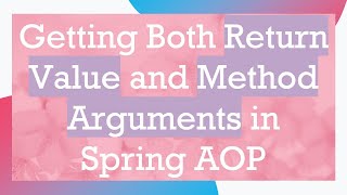 Getting Both Return Value and Method Arguments in Spring AOP