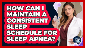 How Can I Maintain A Consistent Sleep Schedule For Sleep Apnea? - Sleep Apnea Support Network
