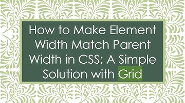 How to Make Element Width Match Parent Width in CSS: A Simple Solution with Grid