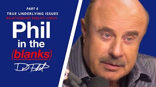True Underlying Issues: Relationship Reality Check Pt6 | Ep 187 | Phil In The Blanks Podcast