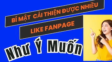 Bí Mật Mẹo Cải Thiện Để Được Nhiều Like Fanpage Như Ý Muốn