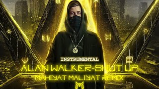 Alan Walker & Upsalh-Shut up [Mahiyat Maliyat Remix] | Instrumental