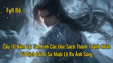 Full | Cẩu 10 Năm Tại Tàn Kinh Các Đọc Sách Thành Thánh Nhân,Vô Địch Lại Bị Sư Muội Lộ Ra Ánh Sáng
