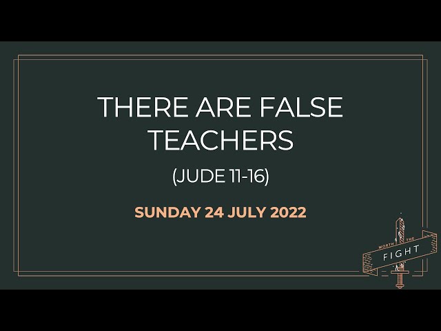 24-Jul-2022: There Are False Teachers (Jude 11-16)