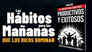 DESPIERTE Y HÁGASE RICO12 Hábitos PODEROSOS para tener un DÍA PRODUCTIVO y EXITOSO