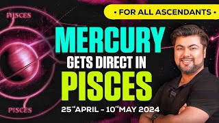 For All Ascendants | Mercury Direct in Pisces | 25th April - 10th May 2024 | Analysis by Punneit