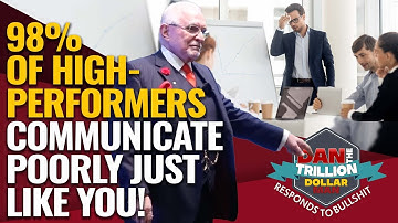 98% OF HIGH PERFORMERS HAVE POOR COMMUNICATION SKILLS JUST LIKE YOU! | DAN RESPONDS TO BULLSHIT