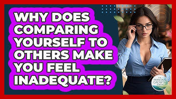 Why Does Comparing Yourself To Others Make You Feel Inadequate? - The Personal Growth Path