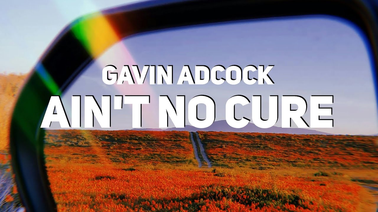 Ain T No Cure For Love übersetzung Gavin Adcock - Ain't No Cure (Lyrics) - YouTube