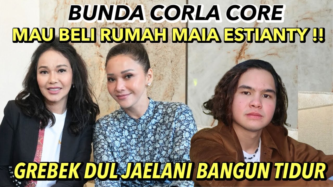 BUNDA CORLA TIBA-TIBA GREBEK DUL JAELANI , RUMAH MAIA ESTIANTY MAU DIBELI ?! 
