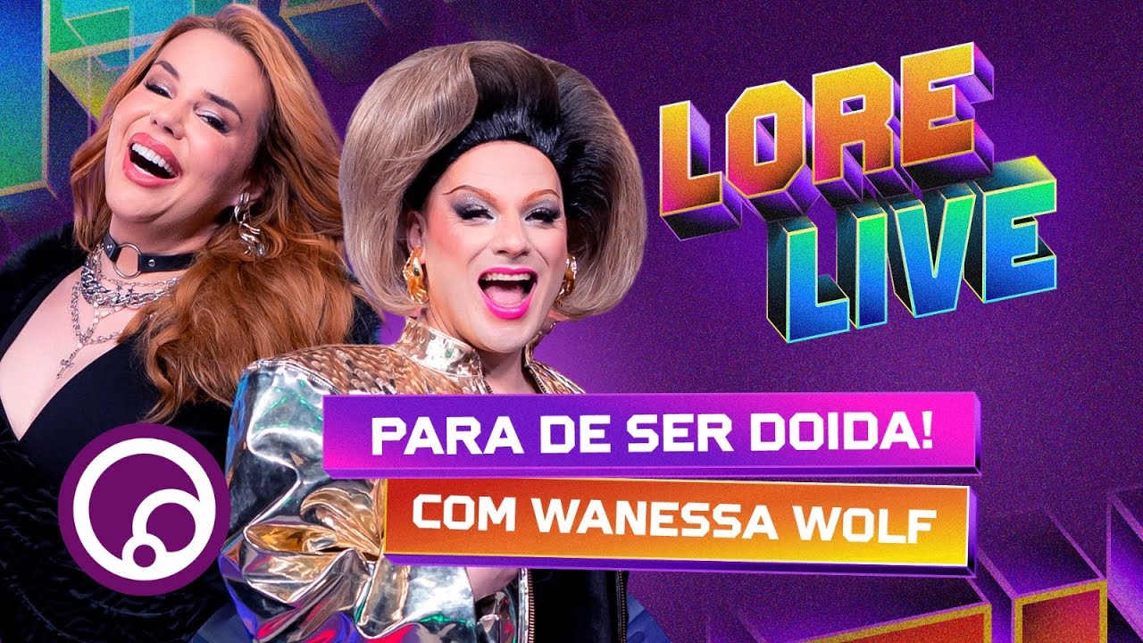 LORELIVE: JULGANDO ATITUDES DAS NOSSAS AMIGAS com Wanessa Wolf | DiaTV