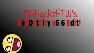 MrHackzFTW's RedDotCity v6.6 Edit!
