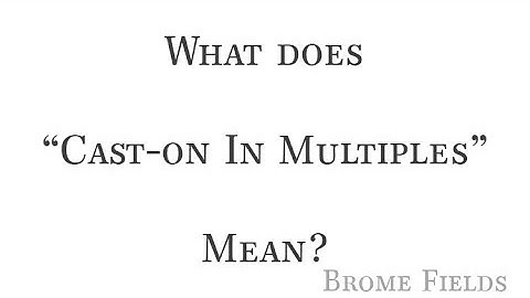 How to Cast-On In Multiples of ___________