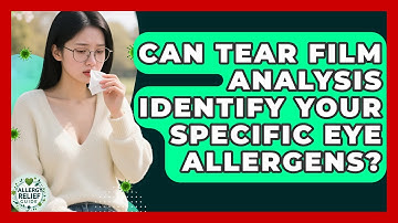 Can Tear Film Analysis Identify Your Specific Eye Allergens? - Allergy Relief Guide