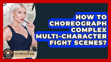 How To Choreograph Complex Multi-character Fight Scenes? - The Storytellers Room