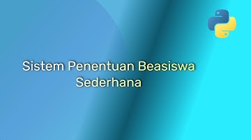 Sistem Pemilihan Beasiswa Sederhana Dengan Bahasa Python