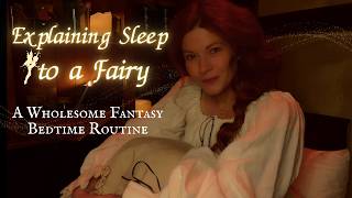 Explaining Sleep to a Fairy 🍄 A Wholesome Fantasy Bedtime Routine - Fairy POV Rolplay