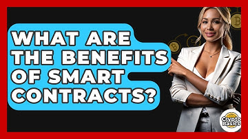 What Are The Benefits Of Smart Contracts? - CryptoBasics360.com