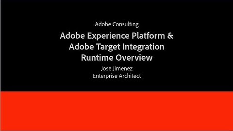 Adobe Experience Platform and Adobe Target Runtime Technical Deep Dive