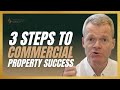 3 Steps To Commercial Property Success - Passive Income- Video 3