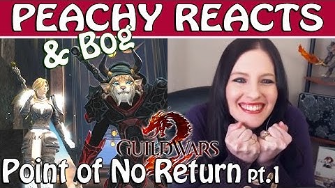 PEACHY & BOG REACT ● Guild Wars 2 ● Point of No Return part 1
