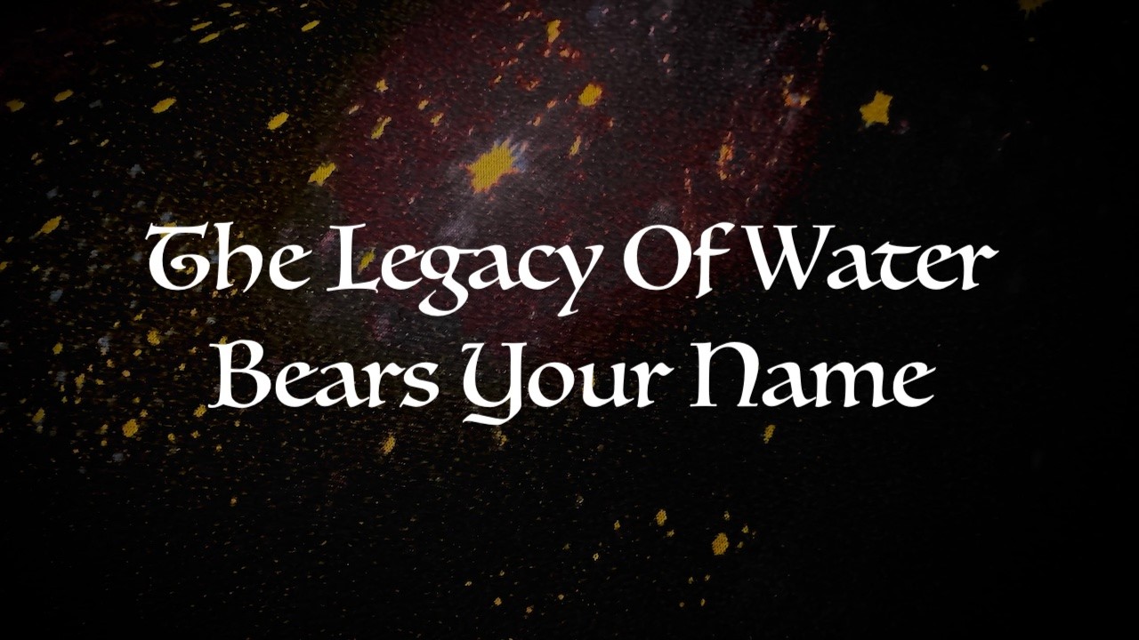 Oracle Reading:  The Legacy Of Water Bears Your Name - YOU HAVE GREAT POWER TO CHANGE THE WORLD!