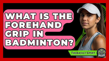 What Is The Forehand Grip In Badminton? - The Racket Xpert