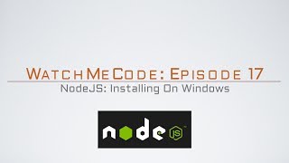 WatchMeCode Episode 17: Installing NodeJS On WIndows