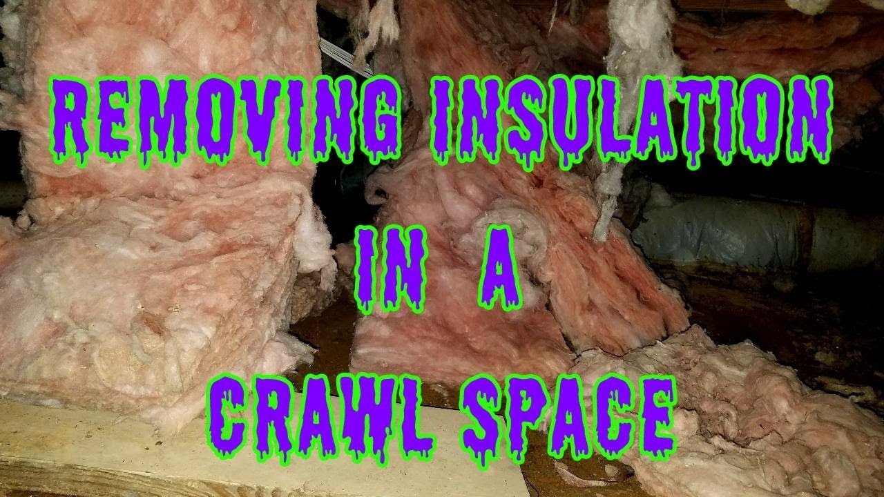 How To Remove Insulation From A Crawl Space - YouTube