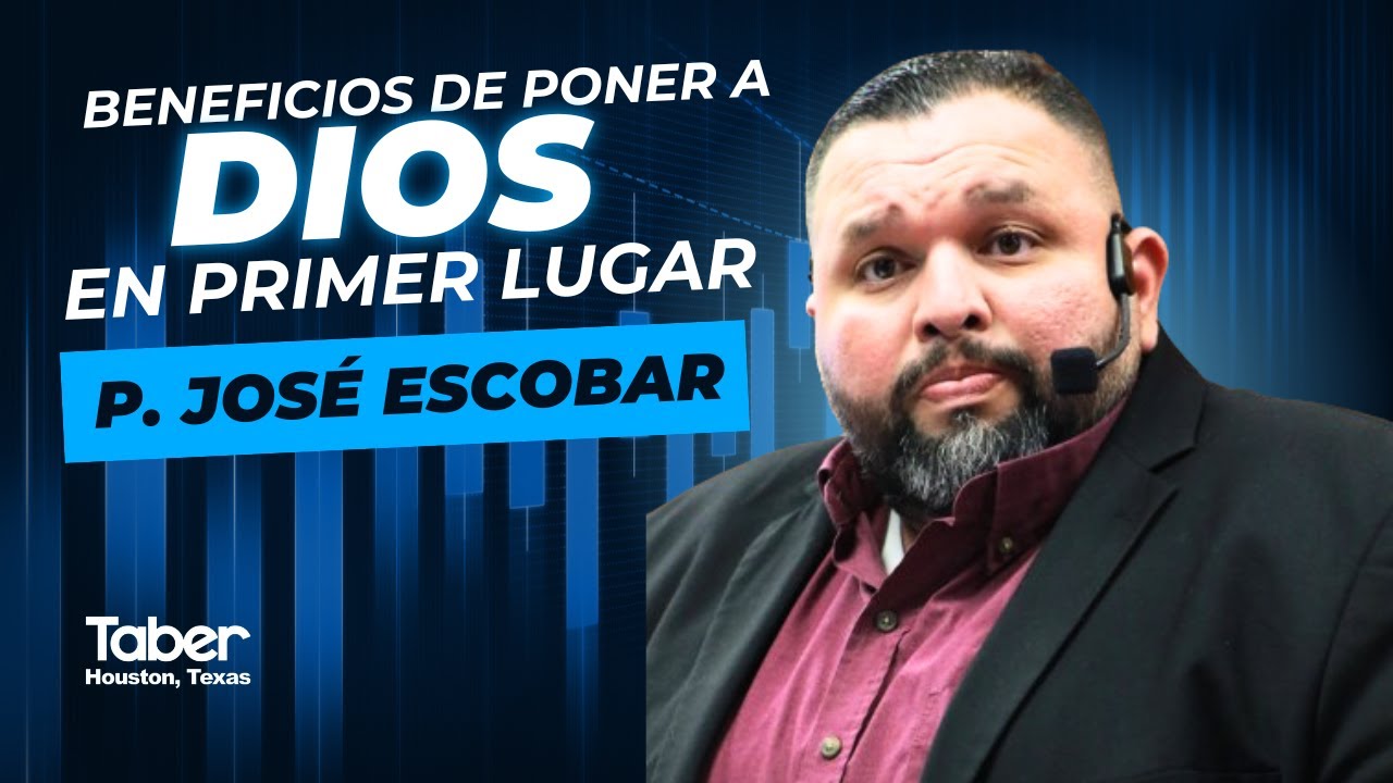 BENEFICIOS DE PONER A DIOS EN PRIMER LUGAR - P. JOSE ESCOBAR #Taber # ...