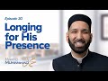 Longing For His Presence | Meeting Muhammad ﷺ Episode 30