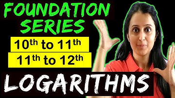 Logarithms | Class 11 Maths  CBSE + JEE + NDA | Foundation Series | Bridge Course |